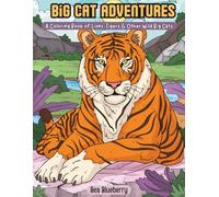 Big Cat Adventures: A Coloring Book of Lions, Tigers & Other Wild Big Cats (Epic Coloring Adventures)