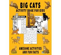 Big Cats Activity Book for Kids: Explore Wild Cat Through Coloring, Mazes, Fun Facts, Puzzles and Educational Challenges, Ideal for Young Explorers
