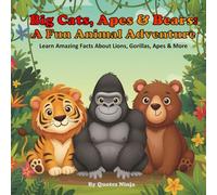 Big Cats, Apes & Bears: A Fun Animal Adventure: Learn Amazing Facts About Lions, Gorillas, and More (Animal Kingdom Chronicles: The Complete 8-Book Set)