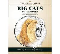 Big Cats of the World: A Wildlife Coloring Book for Teens & Adults (The Animal Atlas Coloring Book Series - Iconic Wildlife: Volume 01)