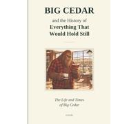 Big Cedar and the History of Everything That Would Hold Still: The Life and Times of Big Cedar