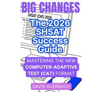 BIG CHANGES The 2026 SHSAT Success Guide: Mastering the New Computer-Adaptive Test (CAT) Format