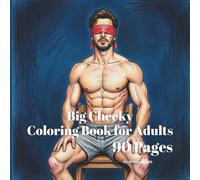 Big Cheeky Coloring Book for Adults: 90 Pages of Relaxation Activity Book Birthday Gag Gift (hilariously naughty innuendo coloring books for adults)