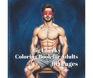 Big Cheeky Coloring Book for Adults: 90 Pages of Relaxation Activity Book Birthday Gag Gift (hilariously naughty innuendo coloring books for adults)