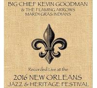 Big Chief Kevin Goodman & The Flaming Arrows Mardi Gras Indians - Goodman / Flaming / Live At JazzFest 2016 - New Orleans Jazz & Heritage Festival