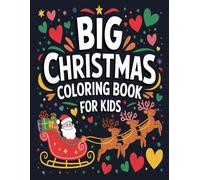 Big Christmas Coloring Book for Kids Ages 3-8: 120 Fun and Easy Holiday Coloring Pages: Festive Christmas Activity and Coloring Book for Boys and ... Stocking Stuffer, and Winter Fun for Kids