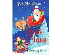 Big Christmas Santa Claus Coloring Book: Beautiful and Simple Pages to Color with Santa for Kids Ages 3-9, Fun books for toddlers Kids Coloring Books, Fun Childrenâ€™s Christmas Gift
