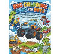 BIG COLORING BOOK FOR BOYS AGED 5 AND ABOVE: Amazing Coloring Adventures with Trucks, Dinosaurs, Space, Animals, Sports, Heroes, and More! (Kids Coloring Books)