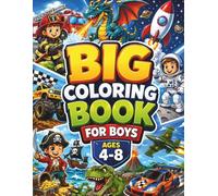 Big Coloring Book for Boys Ages 4-8: 50 Fun Coloring Pages with Dinosaurs, Space, Vehicles, Sports, Jobs & Adventures