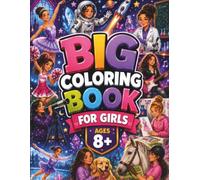 Big Coloring Book for Girls Ages 8+: 50 Inspiring Coloring Pages Featuring Hobbies, Careers, Sports, Fashion, Fantasy, Animals & More