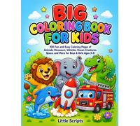 BIG COLORING BOOK FOR KIDS: 100 FUN AND EASY COLORING PAGES OF ANIMALS, DINOSAURS, VEHICLES, OCEAN CREATURES, SPACE, AND MORE FOR BOYS & GIRLS AGES 3-8