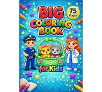 Big Coloring Book for Kids Ages 4-8: 75 Cute and Easy Coloring Pages with Animals, Professions, Magical Characters and More | Simple Designs for Different Skill Levels