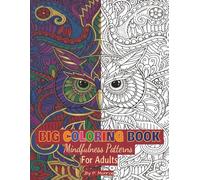 Big Coloring Book: Mindfulness Patterns for Adults: For Mindful People | Feel the Zen With Stress Relieving Designs Animals, Mandalas | 30 Hand drawn illustrations