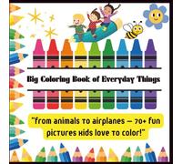 Big Coloring Book of Everyday Fun: Animals, Toys, Food, and More - 70+ Simple Pictures to Color and Enjoy!