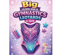 Big Coloring Book of Gymnastics Leotards for Girls: 50 Unique Gymnastics Outfit Coloring Pages | Perfect Gift for Girls Ages 4-8, Gymnastics Lovers, Dance Kids & Creative Activities