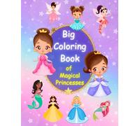 Big Coloring Book of Magical Princesses: 70+ Enchanting Princess Scenes to Color for Kids