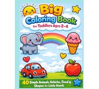 Big Coloring for Toddlers Ages 2-4: 40 Simple Animals, Vehicles, Food & Shapes for Little Hands