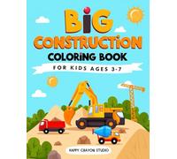 Big Construction Coloring Book for Kids Ages 3-7: Fun and Easy Coloring Pages Featuring Trucks, Diggers, Cranes, Bulldozers, and More!
