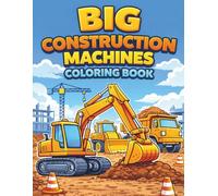 Big Construction Machines Coloring Book for Kids: A Fun and Easy Coloring Book for Boys and Girls Who Love Heavy Equipment (Excavators, Bulldozers, Trucks, Recycling & Forest Machines)