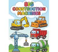 Big Construction Machines Coloring Book for Kids Ages 4-8: Excavators, Dump Trucks, Cranes and More Heavy Vehicles for Little Builders: 40 Fun ... Designs | Screen-Free Activity for Toddlers
