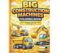 BIG Construction Machines Coloring Book: Fun and Detailed Coloring Pages for Kids Ages 4-8