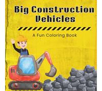 Big Construction Vehicles: A Fun Coloring Book for Kids