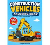Big Construction Vehicles Coloring Book: 50 Fun and Easy Coloring Pages Featuring Excavators, Dump Trucks, Bulldozers, Cranes, Cement Mixers and More for Kids Ages 4-8