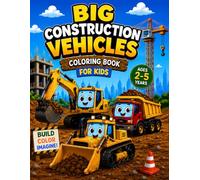 Big Construction Vehicles Coloring Book for Kids Ages 2-5: 80+ Bold and Easy Coloring Pages with Excavators, Dump Trucks, Bulldozers and More - ... and Preschoolers Who Love Big Machines!