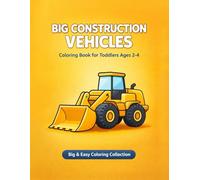Big Construction Vehicles Coloring Book for Toddlers Ages 2-4: Big & Easy Construction Trucks, Diggers & Machines - Thick Lines, Simple Shapes, ... Ages 2-4 (Big & Easy Vehicles Collection)