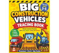 Big Construction Vehicles Tracing Book: Pencil Control Practice with Lines, Shapes, Letters & Numbers for Kids Ages 3-5 (Preschool & Pre-K Activity ... Puzzles , Activities and workbooks Series)