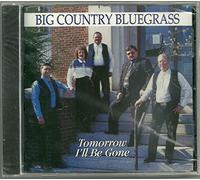 Big Country Bluegrass - Tomorrow I'll Be Gone