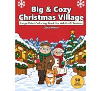Big & Cozy Christmas Village: Large Print Coloring Book for Adults and Seniors: 50 Easy Scenes of One Snowy Little Town with a Sweet Old Couple and Their Cat, Thick Lines, Single-Sided Pages