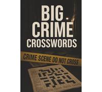 Big Crime Crossword Book: Crime Crosswords for Teens and Adults - Murder, Detectives, Forensics, Mystery, Criminal Law, Police, Evidence, Court Cases & True Crime Clues | With Solutions