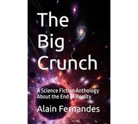Big Crunch: A Science Fiction Anthology About the End of Reality… (But Not Taxes)