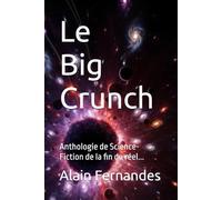 Big Crunch : Anthologie de Science-Fiction de la fin du réel... ( Mais pas des impôts )