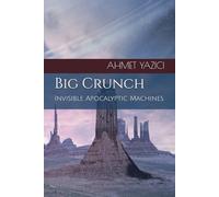 Big Crunch: Invisible Apocalyptic Machines (Secrets of the Universe)