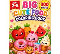 Big Cute Food Coloring Book: 300 Big and Simple Coloring Pages for Toddlers Ages 2-5 | Fruits, Vegetables and Desserts | Fun Kawaii Coloring Book for Preschool Kids