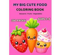 Big Cute Food Coloring Book for Toddlers Ages 2-5: 250 Big and Simple Coloring Pages | Fruits, Vegetables and Desserts | Fun Kawaii Food Coloring Book ... Kids: 250 Big and Simple Coloring Pages