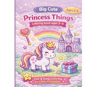 Big Cute Princess Things Ages (2-6): Big, Simple & Adorable Princess Coloring Pages for Toddlers And Preschools Girls
