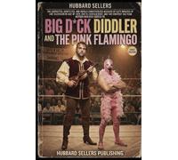 Big D*ck Diddler and the Pink Flamingo: Being the Corrected, Contested, and Wholly Unauthorized Account of Sixty Minutes of Live Television in July of ... Greatest Tag Team Neither Man Ever Agreed To