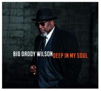 Big Daddy Wilson - Deep My Soul