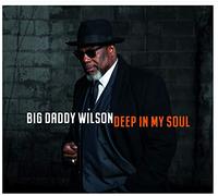 Big Daddy Wilson - Deep My Soul