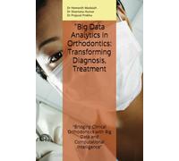 Big Data Analytics in Orthodontics: Transforming Diagnosis, Treatment: “Bridging Clinical Orthodontics with Big Data and Computational Intelligence”