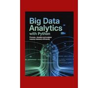 Big Data Analytics with Python: Process Visualize and Analyze Massive Datasets Efficiently