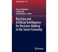 Big Data and Artificial Intelligence for Decision-Making in the Smart Economy: 168 (Studies in Big Data)