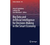 Big Data and Artificial Intelligence for Decision-Making in the Smart Economy (Studies in Big Data)