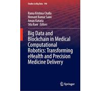 Big Data and Blockchain in Medical Computational Robotics: Transforming eHealth and Precision Medicine Delivery: 190 (Studies in Big Data, 190)