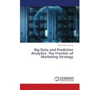 Big Data and Predictive Analytics: The Frontier of Marketing Strategy