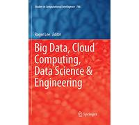 Big Data, Cloud Computing, Data Science & Engineering: 786 (Studies in Computational Intelligence)