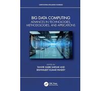 Big Data Computing: Advances in Technologies, Methodologies, and Applications (Computational Intelligence Techniques)
